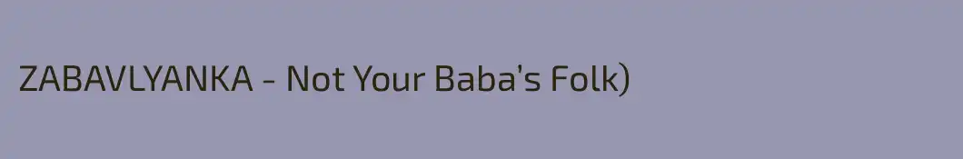 ZABAVLYANKA - Not Your Baba’s Folk)